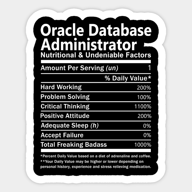 Oracle Database Administrator T Shirt - Nutritional and Undeniable Factors Gift Item Tee Sticker by Ryalgi